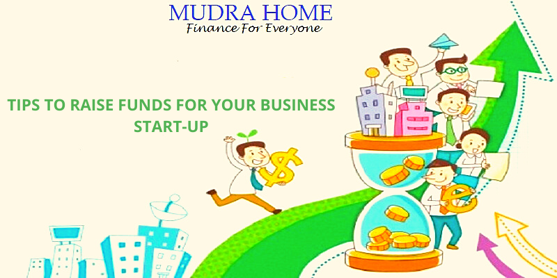 TIPS TO RAISE FUNDS FOR YOUR BUSINESS START-UP