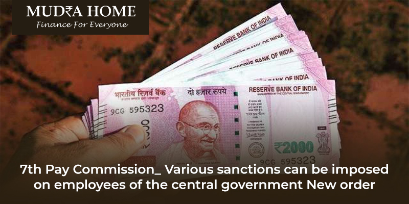 7th Pay Commission_ Various sanctions can be imposed on employees of the central government. New Order