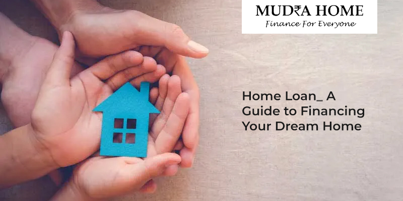 Home Loan: A Guide to Financing Your Dream Home
