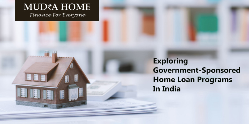 Exploring Government Sponsored- Home Loan Programs In India