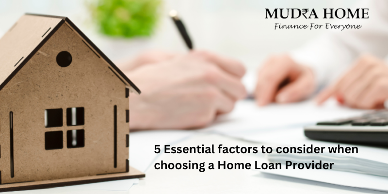 5 Essential factors to consider when choosing a Home Loan Provider