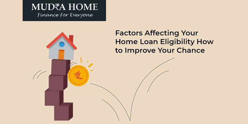 Factors Affecting Your Home Loan Eligibility How to Improve Your Chance