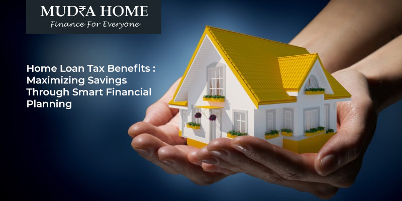 Home Loan Tax Benefits: Maximizing Savings Through Smart Financial Planning